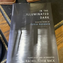 In the Illuminated Dark: Selected Poems of Tuvia Ruebner, Signed by Translator