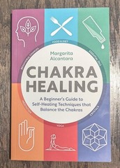 Chakra Healing by Margarita Alcantara – Beginners Guide To Balancing Chakras
