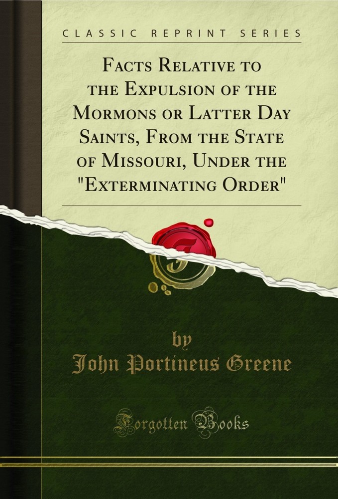 Facts Relative to the Expulsion of the Mormons or Latter Day Saints, From the