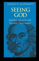 Seeing God: Jonathan Edwards and Spiritual Discernment – Paperback – GOOD