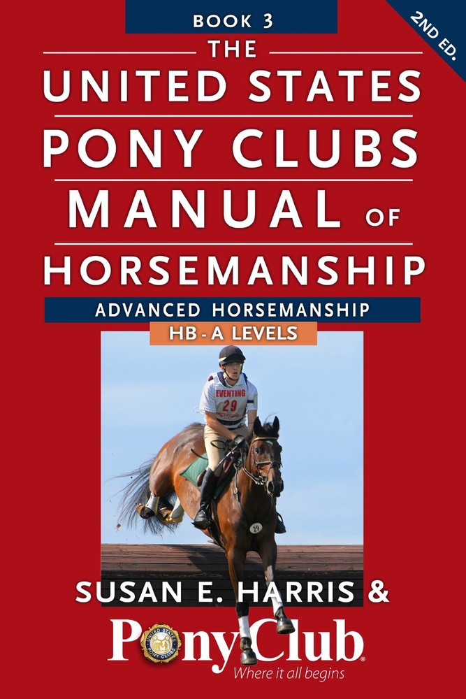 The United States Pony Clubs Manual of Horsemanship: Book 3: Advanced Horsem…