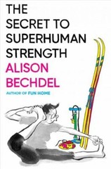 The Secret To Superhuman Strength Signed Edition, Bechdel, Alison, 9780358554844
