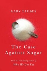 The Case Against Sugar – Hardcover By Taubes, Gary – VERY GOOD