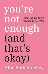 You’re Not Enough (And That’s Okay): Escaping the Toxic Culture – VERY GOOD