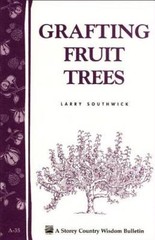 Grafting Fruit Trees: Storey’s Country Wisdom Bulletin A-35 (Storey Count – GOOD