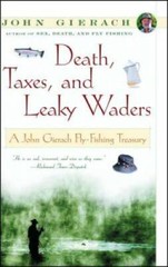 Death, Taxes, and Leaky Waders : A John Gierach Fly-Fishing Treasury – VERY GOOD
