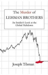 The Murder of Lehman Brothers: An Insiders Look at the Global Meltdown – GOOD