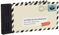 Letters to the Graduate: Write Now. Read Later. Treasure Forever. by