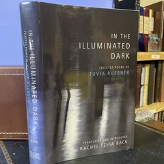 In the Illuminated Dark: Selected Poems of Tuvia Ruebner, Signed by Translator