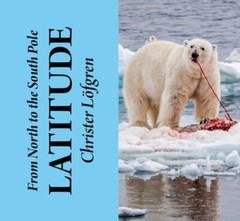 From the North to the South Pole – Latitude by Christer Löfgren: New