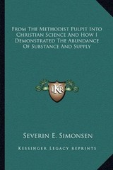 FROM THE METHODIST PULPIT INTO CHRISTIAN SCIENCE AND HOW I By Severin E. Mint