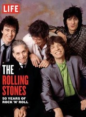 Life the Rolling Stones: 50 Years of Rock ’n‘ Roll by Life Magazine