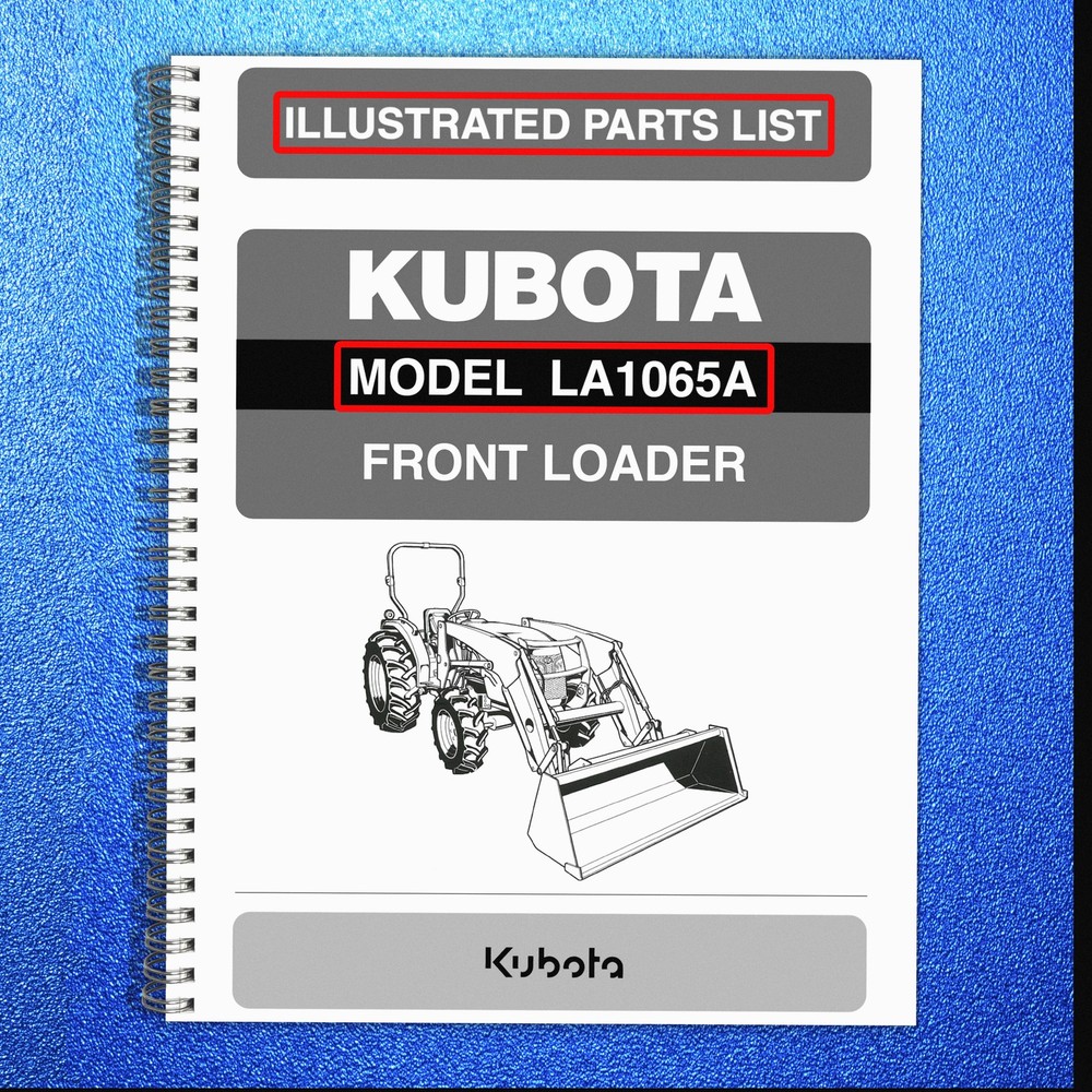 KUBOTA LA1065A FRONT LOADER ILLUSTRATED PARTS LIST MANUAL – WIRE BIND – COVERED