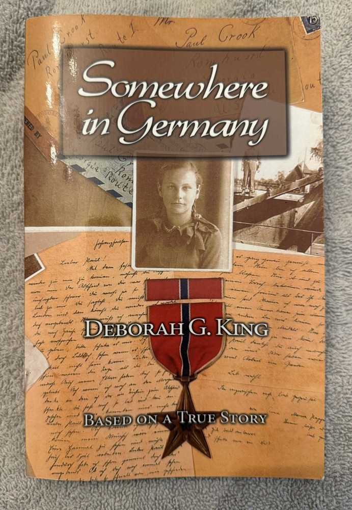 Somewhere in Germany by Deborah G. King (SIGNED BY AUTHOR) 2007 WWII History