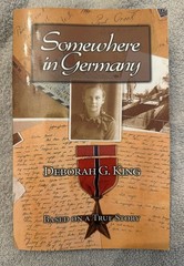 Somewhere in Germany by Deborah G. King (SIGNED BY AUTHOR) 2007 WWII History