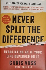Never Split the Difference : Negotiating As If Your Life Depended on It by Chris
