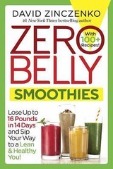 Zero Belly Smoothies: Lose Up to 16 Pounds in 14 Days and Sip Your Way to a…