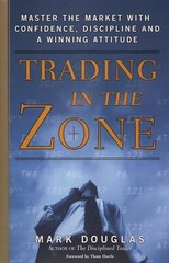 Trading in the Zone : Master the Market with Confidence, Discipline, and a…