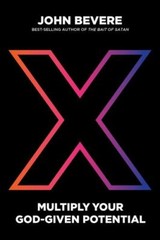 X: Multiply Your God-Given Potential by Bevere, John