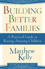 Building Better Families – Paperback By Matthew Kelly – VERY GOOD