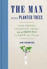 The Man Who Planted Trees: Lost Groves, Champion Trees, and an Urgen – VERY GOOD