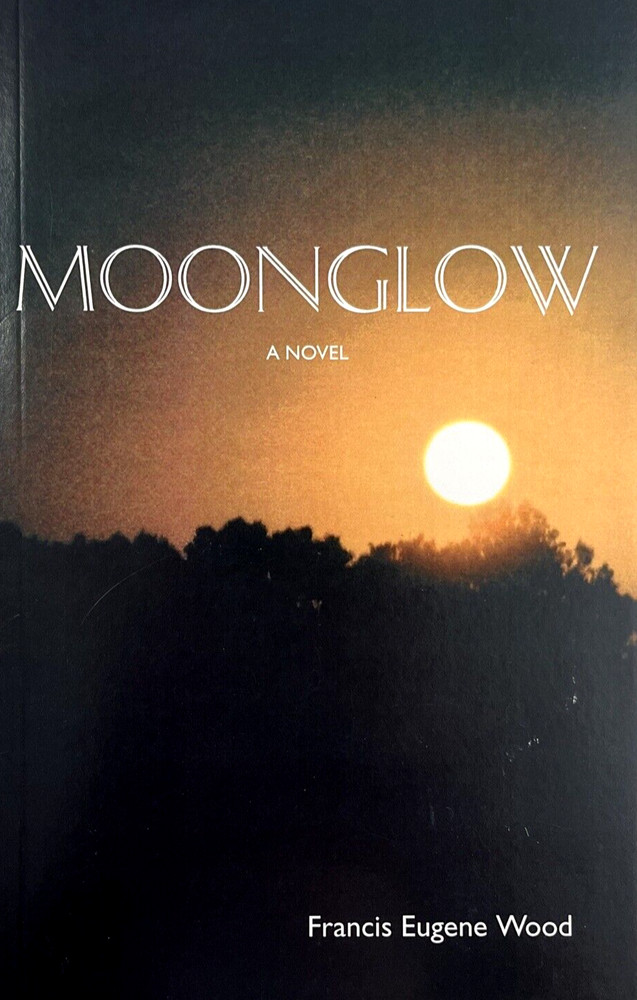 Moonglow by Francis Wood SIGNED 2008 Tip-Of-The-Moon 1st Edition Paperback