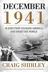 December 1941: 31 Days That Changed America and Saved the World