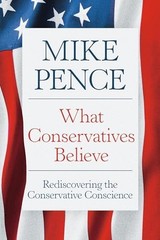 What Conservatives Believe : Rediscovering the Conservative Conscience by…