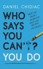 Who Says You Can’t? You Do: The life-changing self help book that’s…