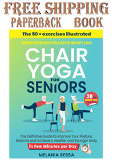 Chair Yoga for Seniors: Simple Exercises For a Rapid Weight Loss: The Definitive