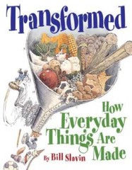 Transformed: How Everyday Things Are Made – Paperback By Slavin, Bill – GOOD