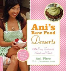 Ani’s Raw Food Desserts: 85 Easy, Delectable Sweets and Treats – GOOD