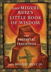 don Miguel Ruiz’s Little Book of Wisdom: The Essential Teachings (Toltec Wis…