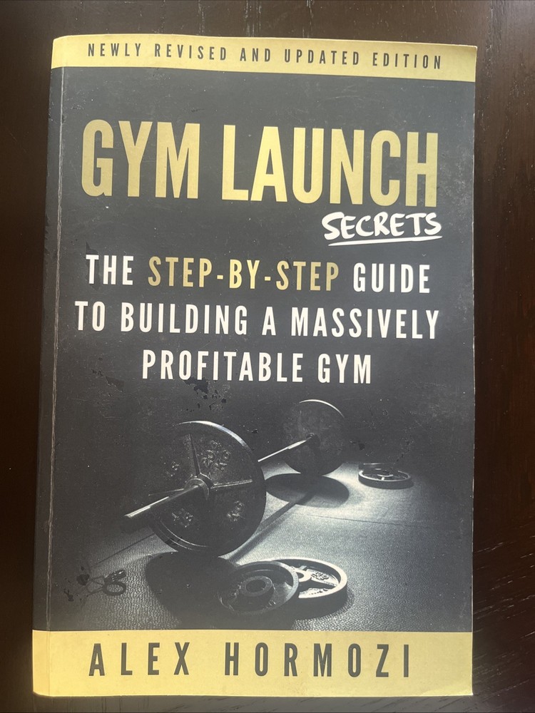 Gym Launch Secrets : The Step-By-Step Guide to Building by Alex Hormozi 2019 PB